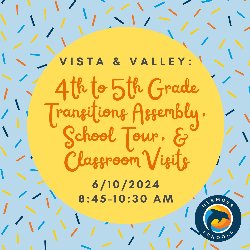 Vista & Valley: 4th to 5th Grade Transitions Assembly, School Tour, & Classroom Visits 6/10/2024 from 8:45-10:30 AM
